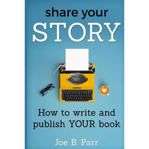 Share Your Story: How to write and publish YOUR book - Paperback