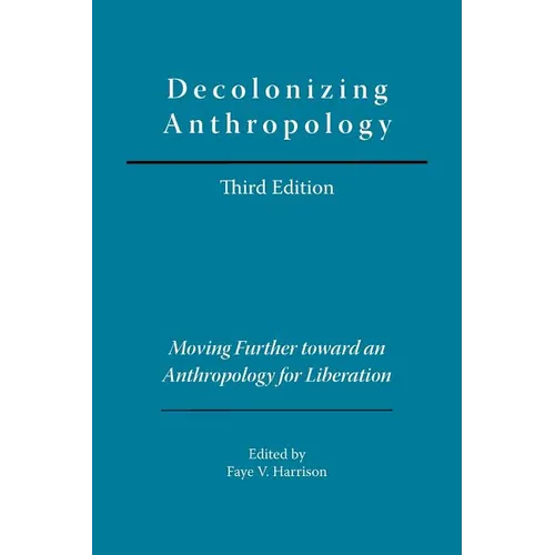 Decolonizing Anthropology: Moving Further Toward an Anthropology for Liberation - Paperback