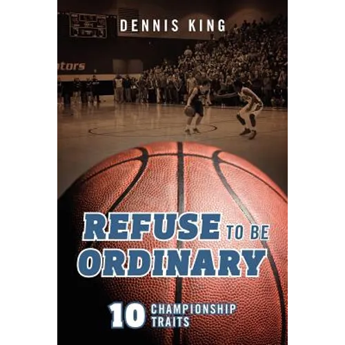 Refuse to Be Ordinary: 10 Championship Traits - Paperback