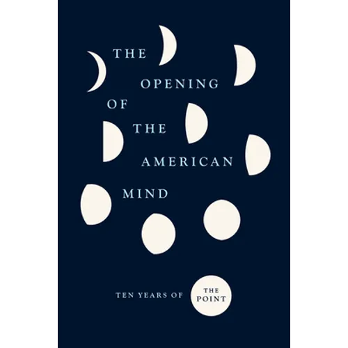 The Opening of the American Mind: Ten Years of The Point - Hardcover
