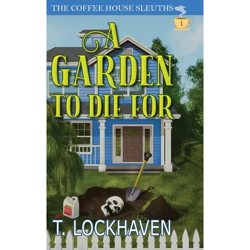A Garden to Die For (Book 1): The Coffee House Sleuths - Hardcover
