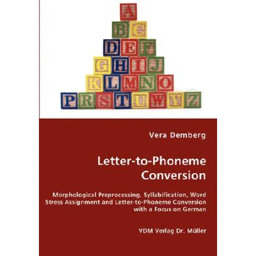Letter-to-Phoneme Conversion - Morphological Preprocessing, Syllabification, Word Stress Assignment and Letter-to-Phoneme Conversion with a Focus on G - Paperback