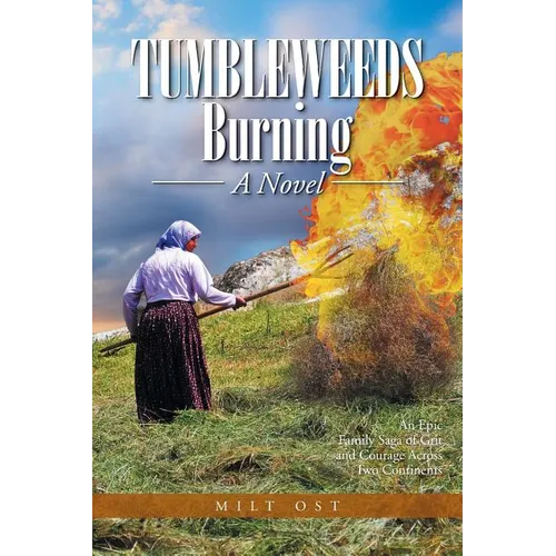 Tumbleweeds Burning a Novel: An Epic Family Saga of Grit and Courage Across Two Continents - Paperback