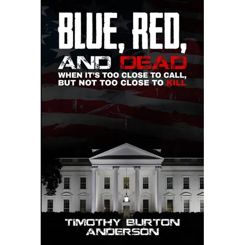 Blue, Red, and Dead: When it's too close to call, but not too close to kill - Paperback