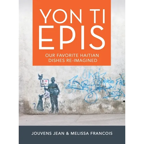 Yon Ti Epis: Our Favorite Haitian Dishes Re-Imagined - Hardcover