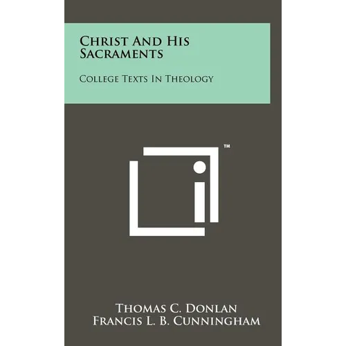 Christ and His Sacraments: College Texts in Theology - Hardcover