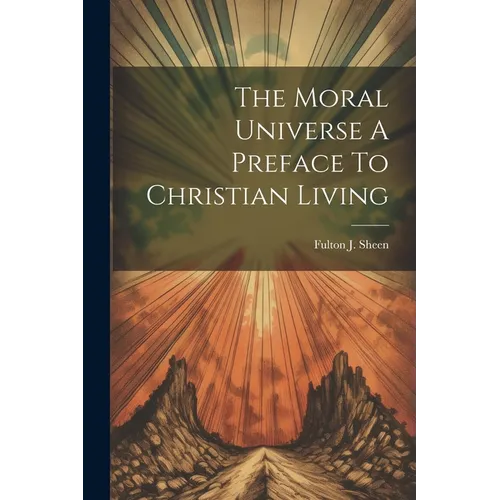 The Moral Universe A Preface To Christian Living - Paperback