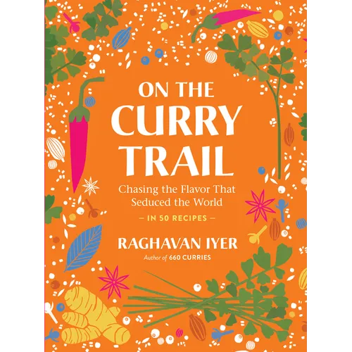 On the Curry Trail: Chasing the Flavor That Seduced the World - Hardcover