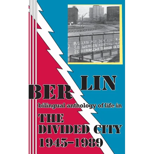 Berlin: bilingual anthology of life in The Divided City 1945-1989 - Paperback