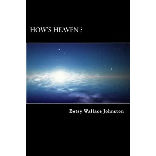How's HEAVEN ? (Black & White Edition): NDEs, Scriptures, and Edgar Cayce's Readings ANSWER! - Paperback
