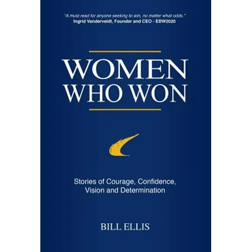 Women Who Won: Stories of Courage, Confidence, Vision and Determination - Hardcover