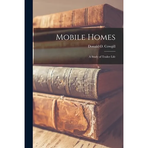 Mobile Homes; a Study of Trailer Life - Paperback