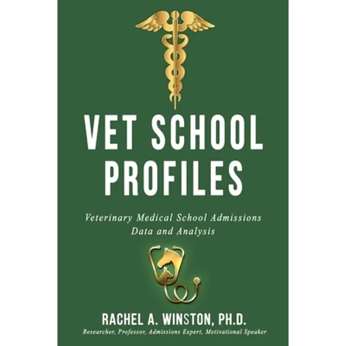 Vet School Profiles: Veterinary Medical School Admissions Data and Analysis - Paperback