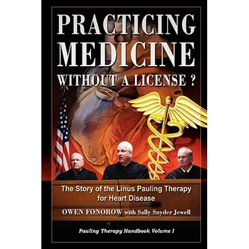 Practicing Medicine Without A License? The Story of the Linus Pauling Therapy for Heart Disease - Paperback