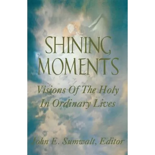 Shining Moments: Visions of the Holy in Ordinary Lives - Paperback