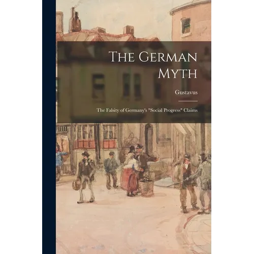The German Myth; the Falsity of Germany's "social Progress" Claims - Paperback