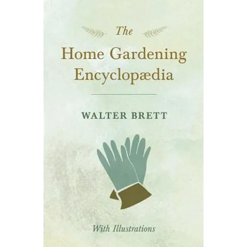 The Home Gardening Encyclopædia - With Illustrations - Paperback