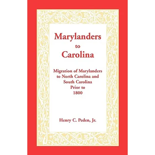 Marylanders to Carolina: Migration of Marylanders to North Carolina and South Carolina Prior to 1800 - Paperback