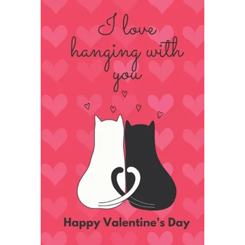 I Love Hanging with You. Happy Valentine's Day.: Cat Cover/ Unqiue Greeting Card Alternative - Paperback
