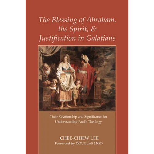 The Blessing of Abraham, the Spirit, and Justification in Galatians - Hardcover