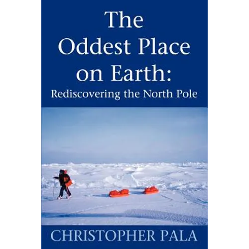 The Oddest Place on Earth: Rediscovering the North Pole - Paperback