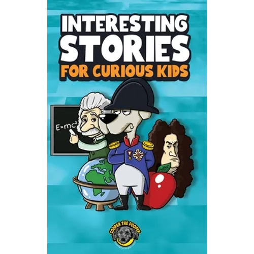 Interesting Stories for Curious Kids: An Amazing Collection of Unbelievable, Funny, and True Stories from Around the World! - Hardcover