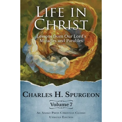 Life in Christ Vol 7: Lessons from Our Lord's Miracles and Parables - Paperback