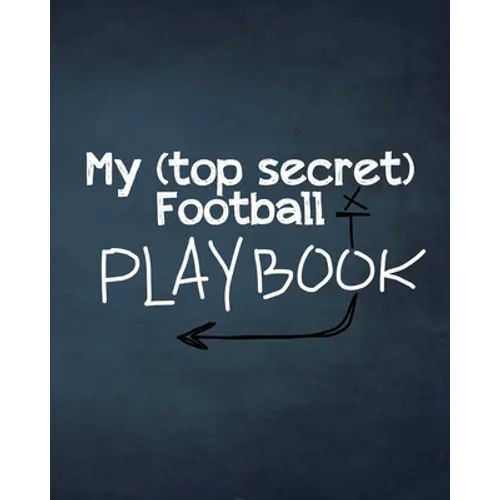 My (top secret) Football Playbook: For the coaches of the future. Every football obsessed kid will love making their own plays for their real or imagi - Paperback