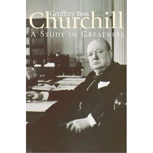 Churchill: A Study in Greatness: A Study in Greatness - Hardcover