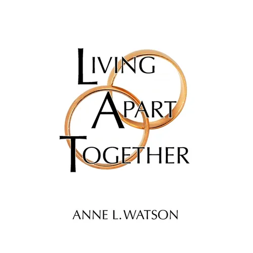 Living Apart Together: A Unique Path to Marital Happiness, or The Joy of Sharing Lives Without Sharing an Address - Paperback