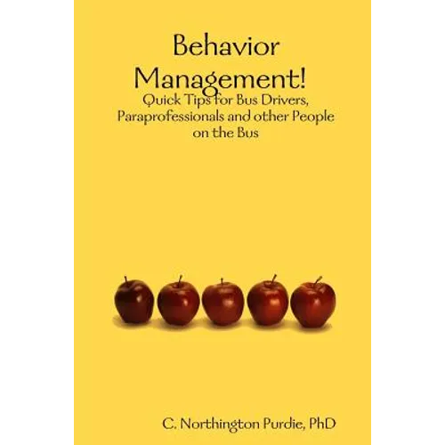 Behavior Management! Quick Tips for Bus Drivers, Paraprofessionals and other People on the Bus - Paperback