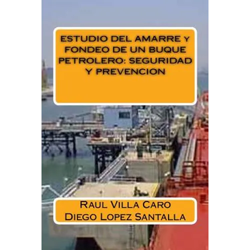 ESTUDIO DEL AMARRE y FONDEO DE UN BUQUE PETROLERO: Seguridad Y Prevencion - Paperback
