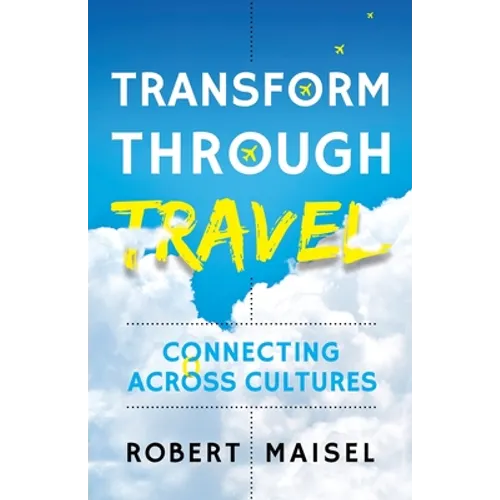 Transform Through Travel: Connecting Across Cultures - Paperback
