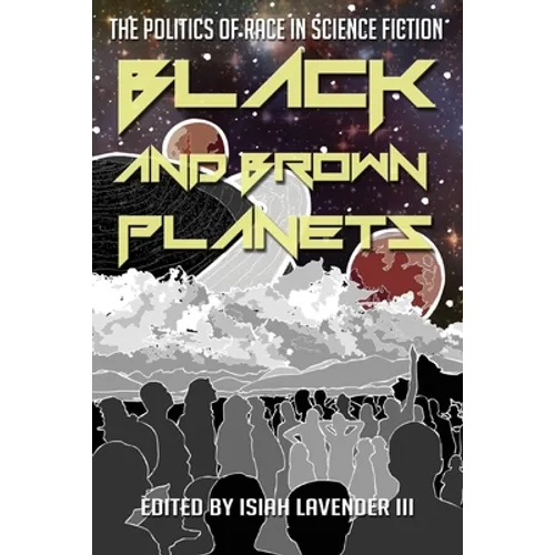 Black and Brown Planets: The Politics of Race in Science Fiction - Paperback