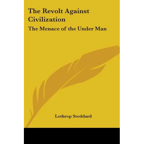 The Revolt Against Civilization: The Menace of the Under Man - Paperback