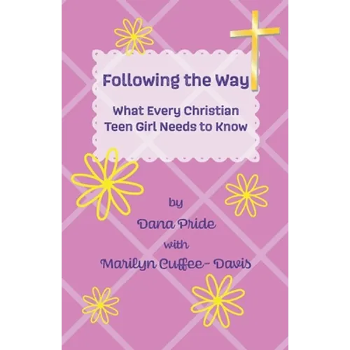 Following the Way: What Every Christian Teen Girl Needs to Know - Paperback
