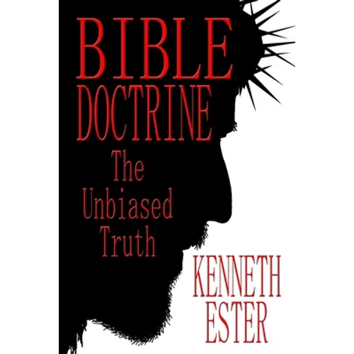 Bible Doctrine: The Unbiased Truth - Paperback