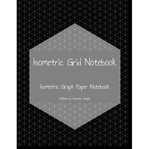 Isometric Grid Notebook: Isometric Graph Paper Notebook - Paperback