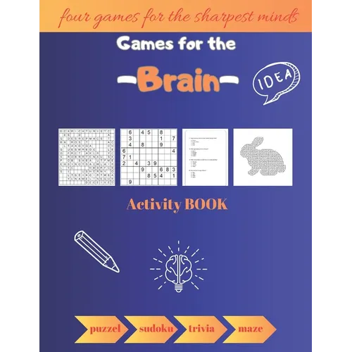 Games for the Brain Activity Book: Four Games For The Sharpest Minds puzzel\sudoku\trivia\maze - Paperback