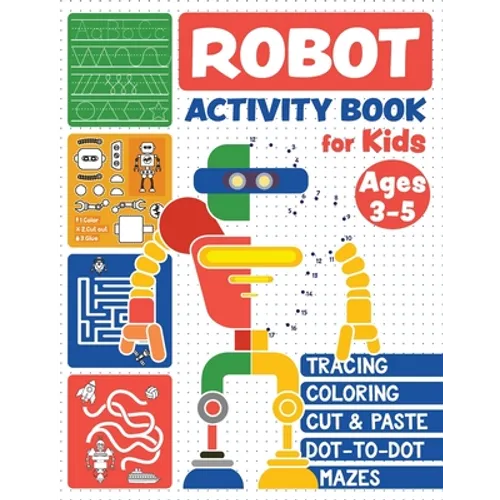Robot Activity Book: Tracing Skills, Coloring, Cut and Paste, Dot-to-Dot and Mazes for Kids Ages 3-5 - Paperback