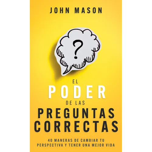 El Poder de Las Preguntas Correctas: 40 Maneras de Cambiar Tu Perspectiva Y Tener Una Mejor Vida - Paperback
