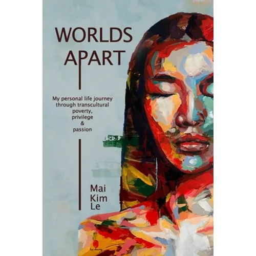 Worlds Apart: My Personal Life Journey through Transcultural Poverty, Privilege, and Passion - Paperback