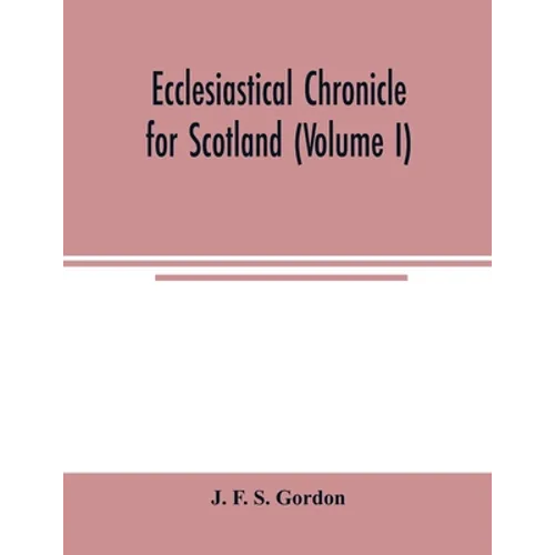 Ecclesiastical chronicle for Scotland (Volume I); Scotichronicon: Profusely Illustrated with portraits Engraved on Steel, etc; Also Views of Abbeys, P - Paperback