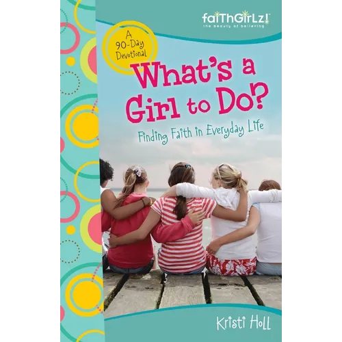 The What's a Girl to Do?: 90-Day Devotional - Paperback