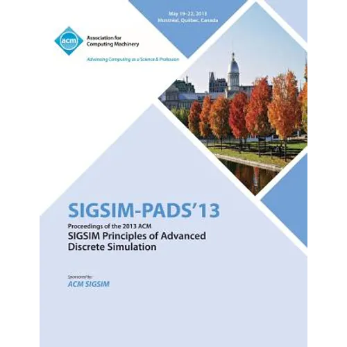Sigsim Pads 13 Proceedings of the 2013 ACM Sigsim Principles of Advanced Discrete Simulation - Paperback