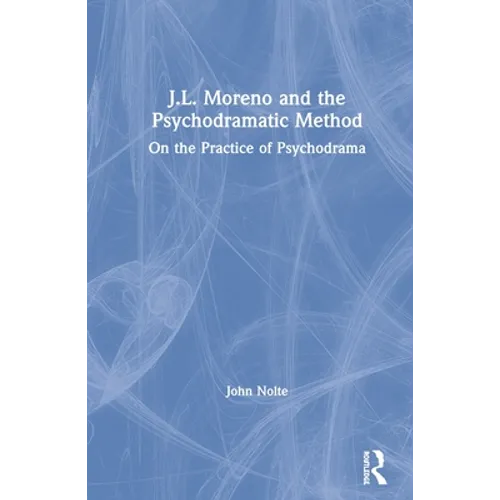 J.L. Moreno and the Psychodramatic Method: On the Practice of Psychodrama - Paperback