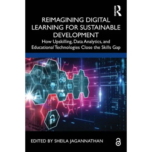 Reimagining Digital Learning for Sustainable Development: How Upskilling, Data Analytics, and Educational Technologies Close the Skills Gap - Paperback