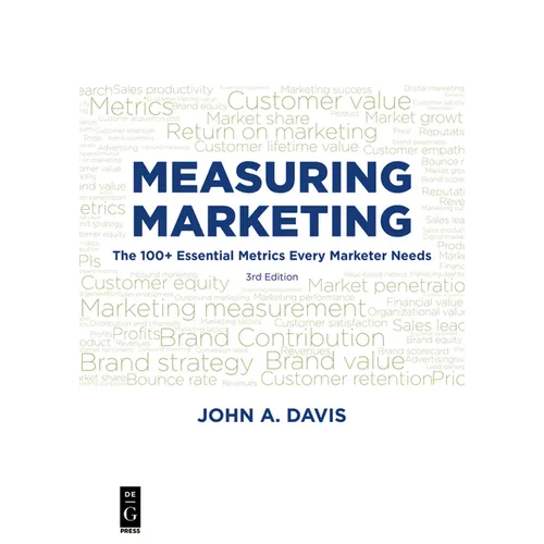 Measuring Marketing: The 100+ Essential Metrics Every Marketer Needs, Third Edition - Paperback