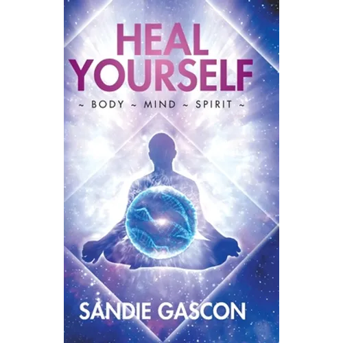 Heal Yourself: Body Mind Spirit - Hardcover