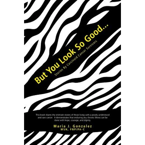 But You Look So Good...: Stories by Carcinoid Cancer Survivors - Paperback